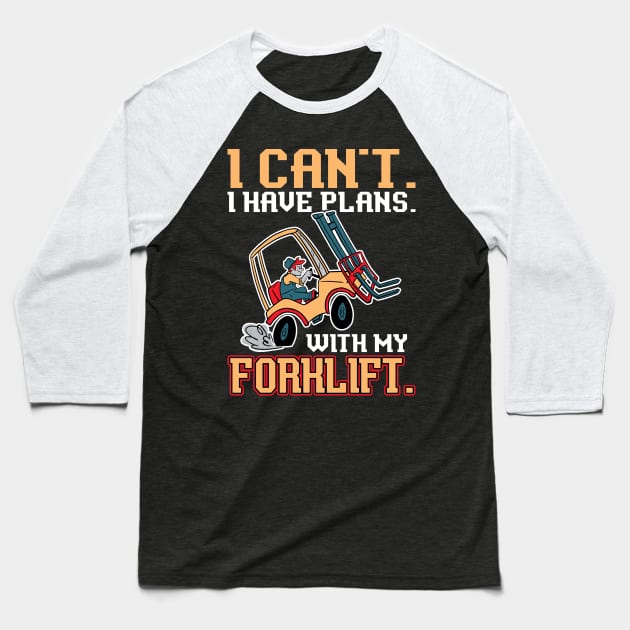 I Can't. I Have Plans. With My Forklift. - Forklift Operator Baseball T-Shirt by Peco-Designs